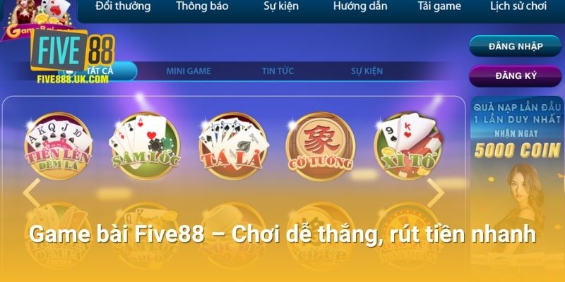 Game bài Five88 – Chơi dễ thắng, rút tiền nhanh