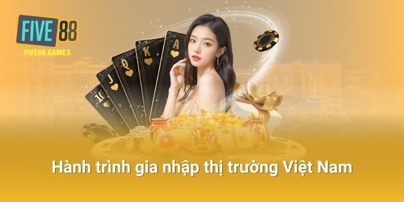 Hành Trình Gia Nhập Thị Trường Việt Nam