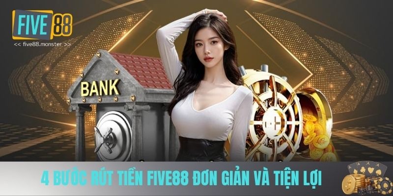 Quy trình rút tiền FIVE88 gồm 4 bước ngắn gọn: đăng nhập tài khoản, truy cập mục “Rút tiền”